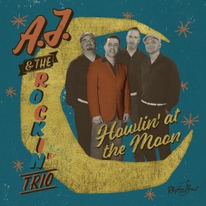 A.J. And The Rockin' Trio- Howlin' At The Moon